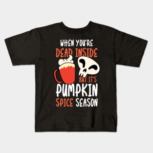 When You're Dead Inside But it's Pumpkin Spice Season Kids T-Shirt